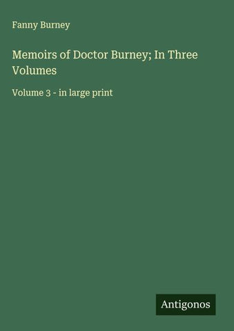 Memoirs of Doctor Burney; In Three Volumes