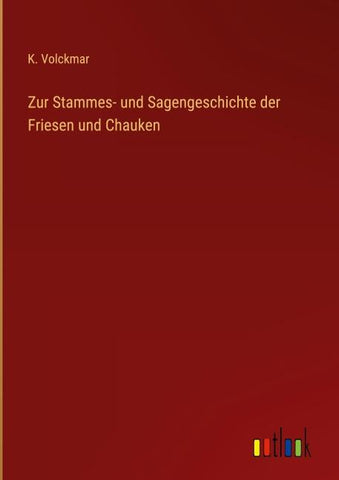 Zur Stammes- und Sagengeschichte der Friesen und Chauken