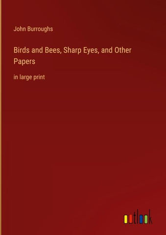 Birds and Bees, Sharp Eyes, and Other Papers