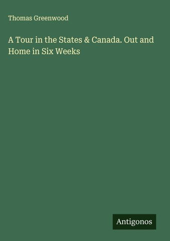 A Tour in the States & Canada. Out and Home in Six Weeks