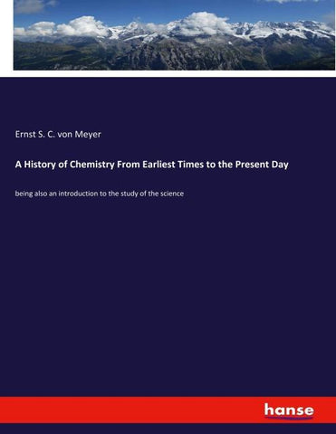 A History of Chemistry From Earliest Times to the Present Day