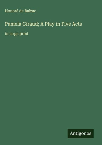 Pamela Giraud; A Play in Five Acts