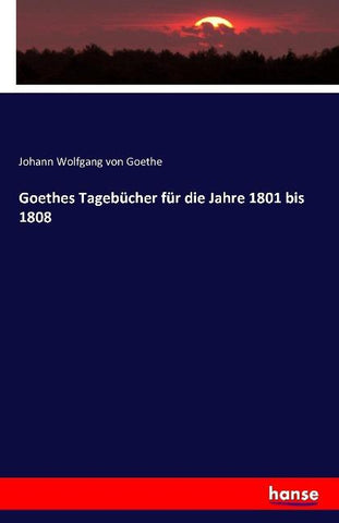 Goethes Tagebücher für die Jahre 1801 bis 1808