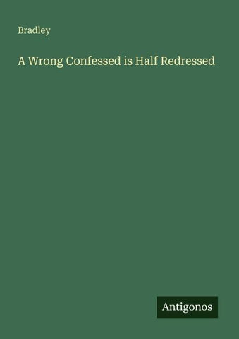 A Wrong Confessed is Half Redressed