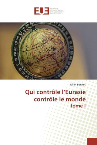 Qui contrôle l'Eurasie contrôle le monde tome I