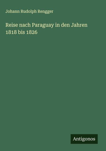 Reise nach Paraguay in den Jahren 1818 bis 1826