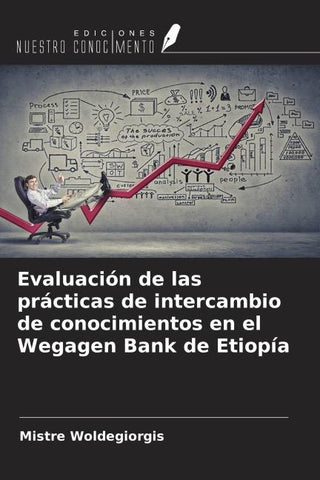 Evaluación de las prácticas de intercambio de conocimientos en el Wegagen Bank de Etiopía