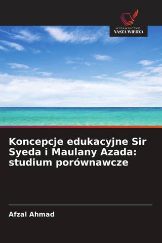 Koncepcje edukacyjne Sir Syeda i Maulany Azada: studium porównawcze