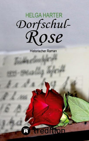 Dorfschul Rose - Eine erstaunlich glückliche Geschichte mitten in Krieg und Vertreibung