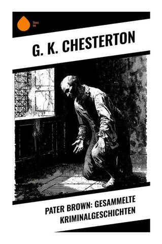 Pater Brown: Gesammelte Kriminalgeschichten