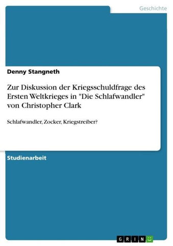 Zur Diskussion der Kriegsschuldfrage des Ersten Weltkrieges in "Die Schlafwandler" von Christopher Clark