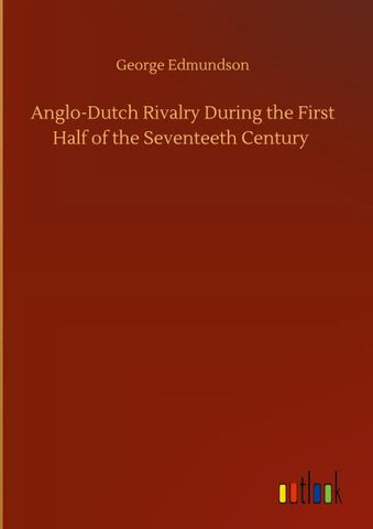 Anglo-Dutch Rivalry During the First Half of the Seventeeth Century