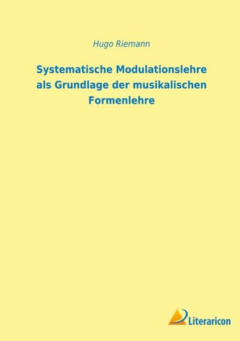 Systematische Modulationslehre als Grundlage der musikalischen Formenlehre