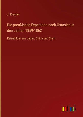 Die preußische Expedition nach Ostasien in den Jahren 1859-1862