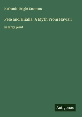 Pele and Hiiaka; A Myth From Hawaii