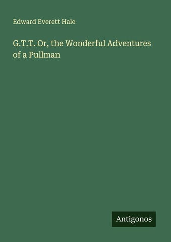G.T.T. Or, the Wonderful Adventures of a Pullman