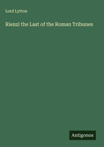 Rienzi the Last of the Roman Tribunes
