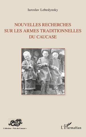 Nouvelles recherches sur les armes traditionnelles du Caucase