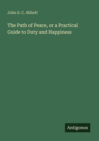 The Path of Peace, or a Practical Guide to Duty and Happiness