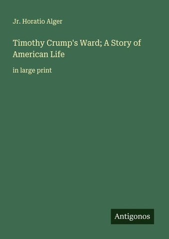 Timothy Crump's Ward; A Story of American Life