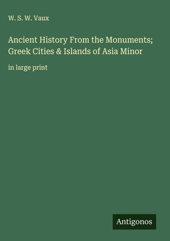 Ancient History From the Monuments; Greek Cities & Islands of Asia Minor