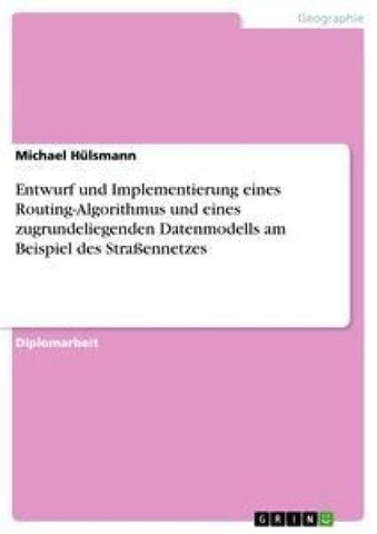 Entwurf und Implementierung eines Routing-Algorithmus und eines zugrundeliegenden Datenmodells am Beispiel des Straßennetzes