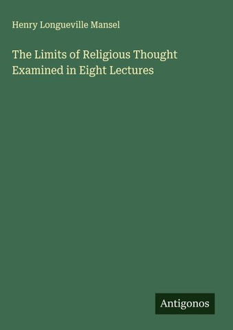 The Limits of Religious Thought Examined in Eight Lectures