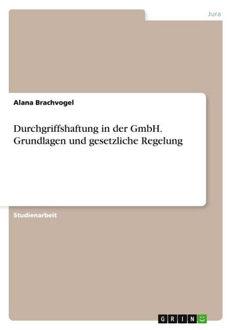 Durchgriffshaftung in der GmbH. Grundlagen und gesetzliche Regelung