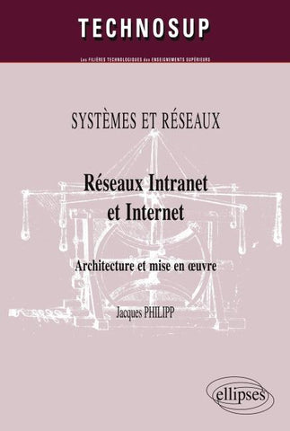 Réseaux Intranet et Internet. Architecture et mise en ¿uvre. SYSTEMES ET RÉSEAUX