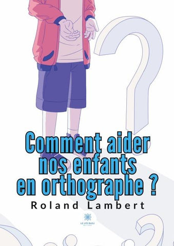 Comment aider nos enfants en orthographe ?