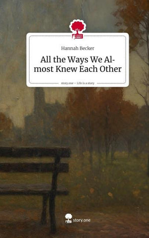 All the Ways We Almost Knew Each Other. Life is a Story - story.one