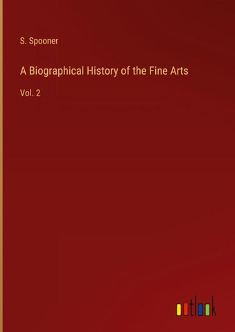 A Biographical History of the Fine Arts