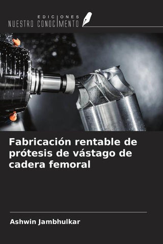Fabricación rentable de prótesis de vástago de cadera femoral