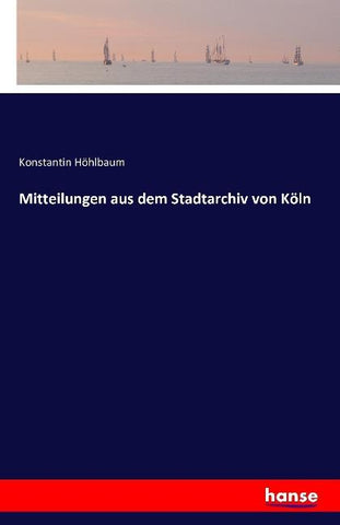 Mitteilungen aus dem Stadtarchiv von Köln