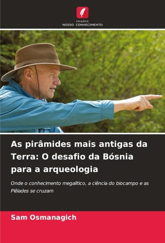 As pirâmides mais antigas da Terra: O desafio da Bósnia para a arqueologia