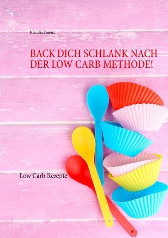 Back dich schlank nach der Low Carb Methode!