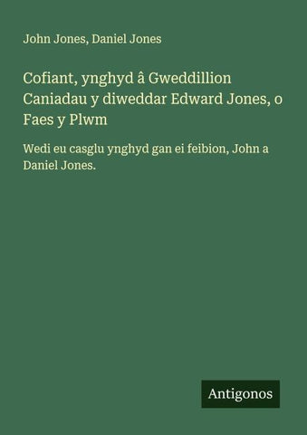 Cofiant, ynghyd â Gweddillion Caniadau y diweddar Edward Jones, o Faes y Plwm