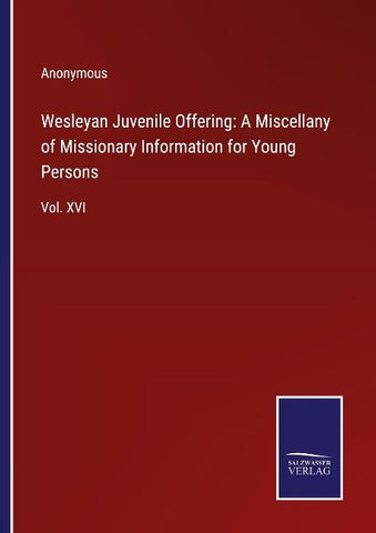 Wesleyan Juvenile Offering: A Miscellany of Missionary Information for Young Persons