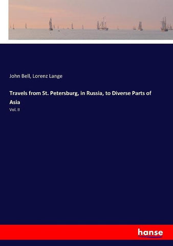 Travels from St. Petersburg, in Russia, to Diverse Parts of Asia