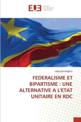 FEDERALISME ET BIPARTISME : UNE ALTERNATIVE A L'ETAT UNITAIRE EN RDC