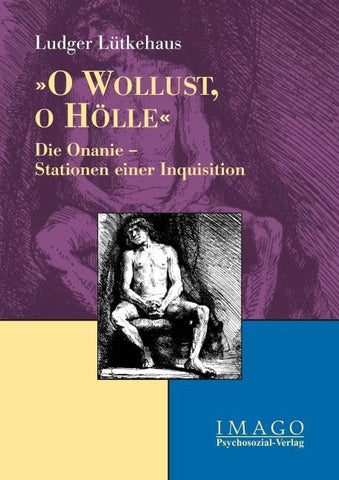 »O Wollust, o Hölle«