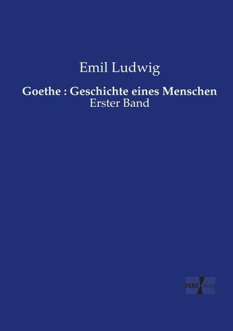 Goethe : Geschichte eines Menschen