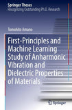 First-Principles and Machine Learning Study of Anharmonic Vibration and Dielectric Properties of Materials