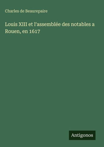 Louis XIII et l'assemblée des notables a Rouen, en 1617
