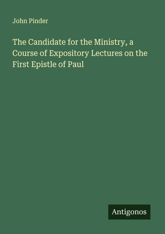 The Candidate for the Ministry, a Course of Expository Lectures on the First Epistle of Paul