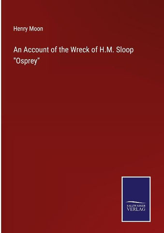 An Account of the Wreck of H.M. Sloop "Osprey"