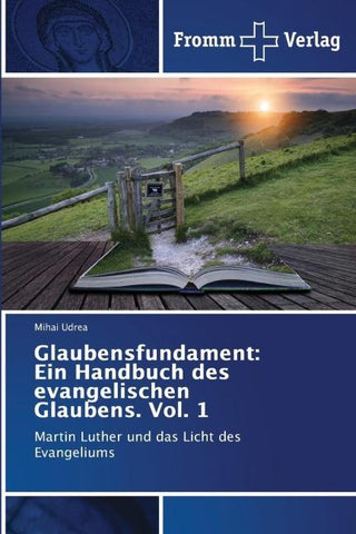 Glaubensfundament: Ein Handbuch des evangelischen Glaubens. Vol. 1