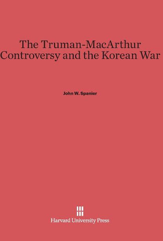 The Truman-MacArthur Controversy and the Korean War