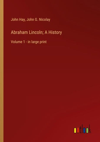 Abraham Lincoln; A History