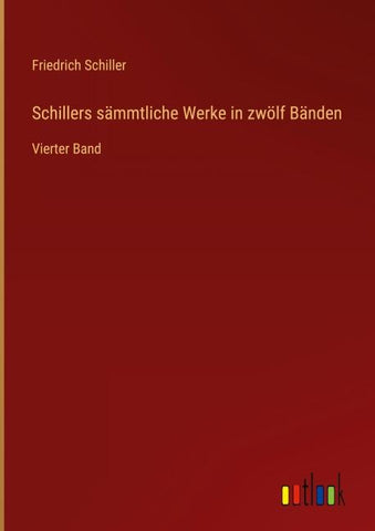 Schillers sämmtliche Werke in zwölf Bänden